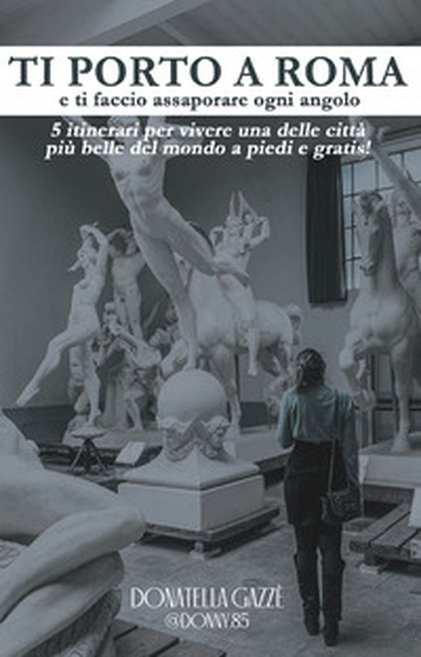 Ti porto a Roma e ti faccio assaporare ogni angolo - Librerie.coop Ti porto a Roma e ti faccio assaporare ogni angolo - Librerie.coop