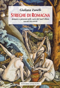 Streghe di Romagna. Denunce e processi nelle Carte del Sant'Uffizio (secoli XVI-XVII) - Librerie.coop