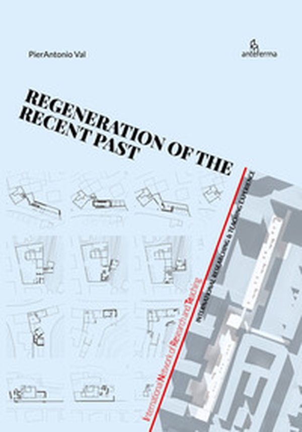 Regeneration of the recent past. International researching & teaching experience - Librerie.coop Regeneration of the recent past. International researching & teaching experience - Librerie.coop