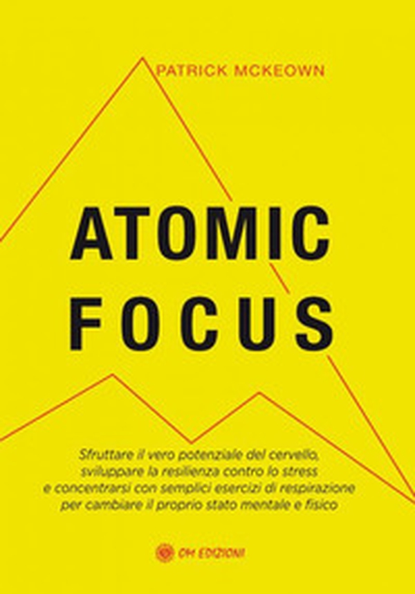 Atomic focus. Sfruttare il vero potere del cervello, sviluppare la resilienza contro lo stress e concentrarsi con semplici esercizi di respirazione per cambiare il proprio stato mentale e fisico - Librerie.coop Atomic focus. Sfruttare il vero potere del cervello, sviluppare la resilienza contro lo stress e concentrarsi con semplici esercizi di respirazione per cambiare il proprio stato mentale e fisico - Librerie.coop