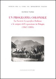Un programma coloniale. La Società Geografica Italiana e l'origine dell'espansione in Etiopia (1867-1884) - Librerie.coop