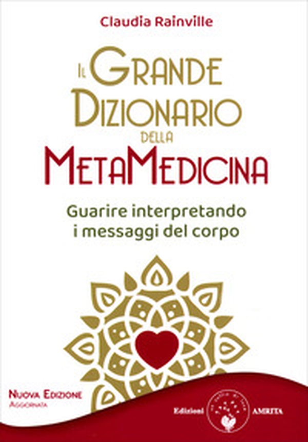 Il grande dizionario della metamedicina. Guarire interpretando i messaggi del corpo - Librerie.coop Il grande dizionario della metamedicina. Guarire interpretando i messaggi del corpo - Librerie.coop