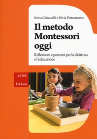 Il metodo Montessori oggi. Riflessioni e percorsi per la didattica e l'educazione - Librerie.coop