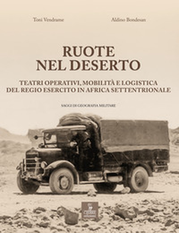 Ruote nel deserto. Teatri operativi, mobilità e logistica del Regio Esercito in Africa Settentrionale - Librerie.coop Ruote nel deserto. Teatri operativi, mobilità e logistica del Regio Esercito in Africa Settentrionale - Librerie.coop