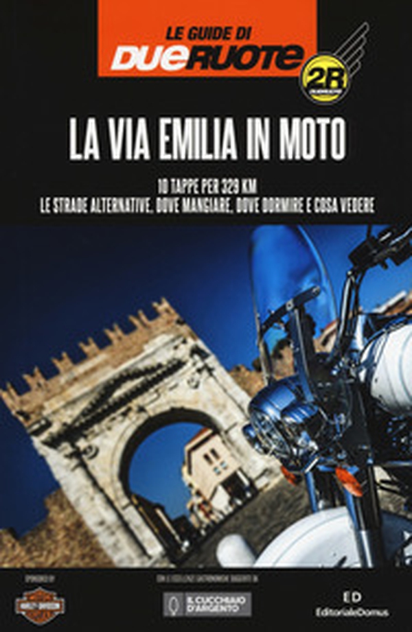 La via Emilia in moto. 10 tappe per 329 km. Le strade alternative, dove mangiare, dove dormire e cosa vedere - Librerie.coop La via Emilia in moto. 10 tappe per 329 km. Le strade alternative, dove mangiare, dove dormire e cosa vedere - Librerie.coop