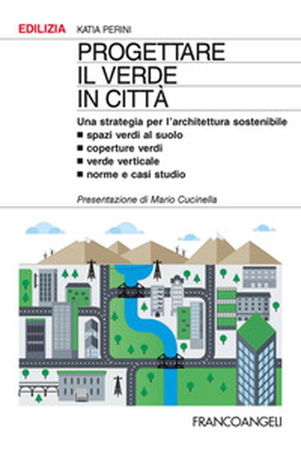 Progettare il verde in città. Una strategia per l'architettura sostenibile. Spazi verdi al suolo. Coperture verdi. Verde verticale. Norme e casi studio - Librerie.coop Progettare il verde in città. Una strategia per l'architettura sostenibile. Spazi verdi al suolo. Coperture verdi. Verde verticale. Norme e casi studio - Librerie.coop