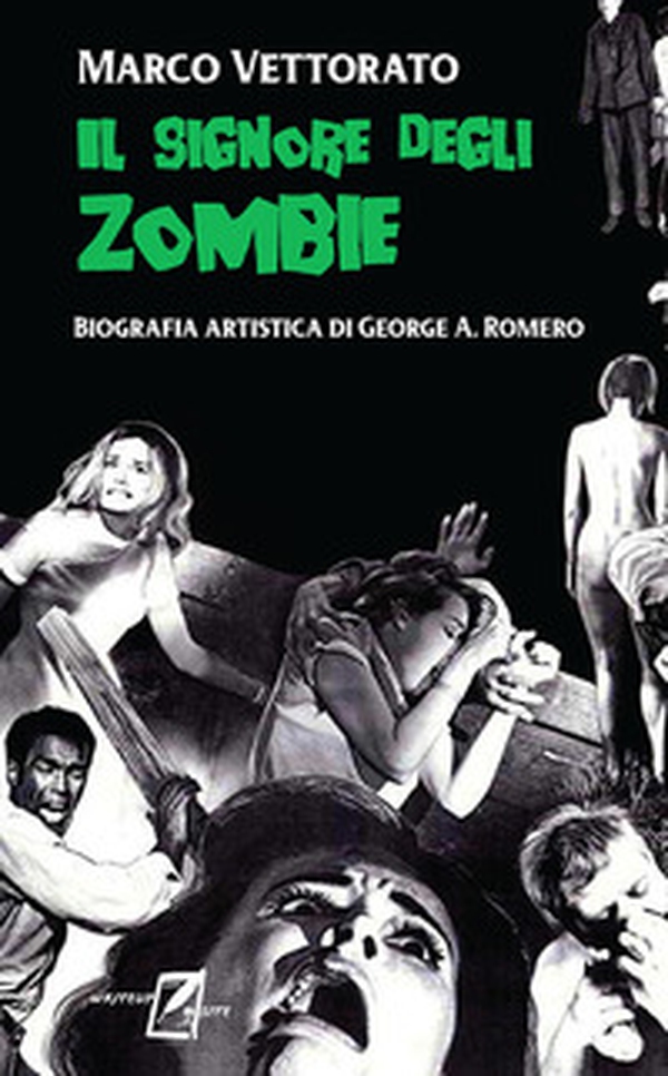 Il signore degli zombie. Biografia artistica di George A. Romero - Librerie.coop Il signore degli zombie. Biografia artistica di George A. Romero - Librerie.coop
