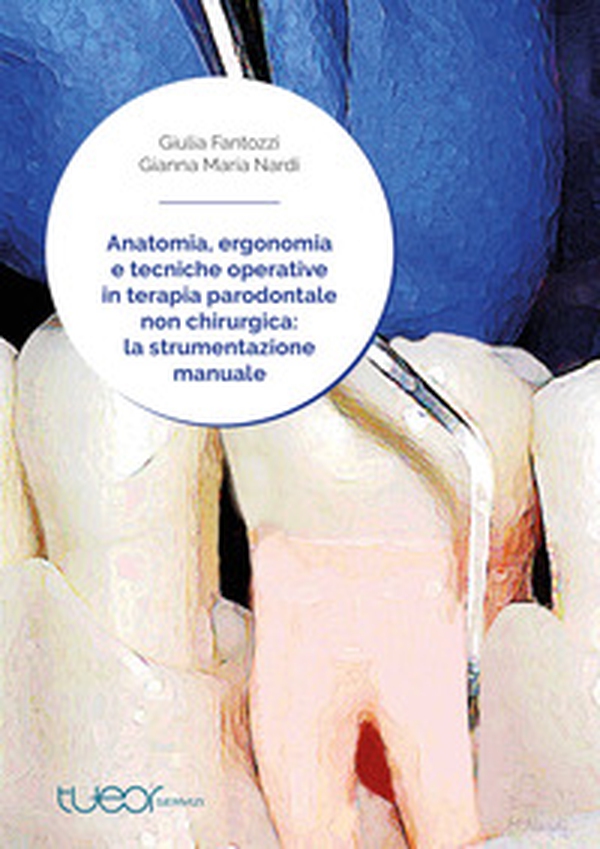 Anatomia, ergonomia e tecniche operative in terapia parodontale non chirurgica: la strumentazione manuale - Librerie.coop Anatomia, ergonomia e tecniche operative in terapia parodontale non chirurgica: la strumentazione manuale - Librerie.coop