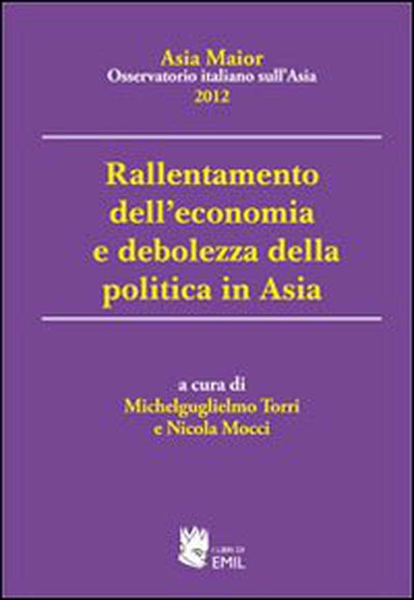 Rallentamento dell'economia e debolezza della politica in Asia. Asia maior 2012 - Librerie.coop Rallentamento dell'economia e debolezza della politica in Asia. Asia maior 2012 - Librerie.coop