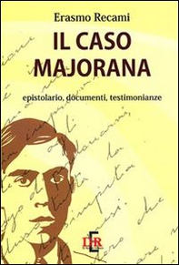 Il caso Majorana. Epistolario, documenti, testimonianze - Librerie.coop
