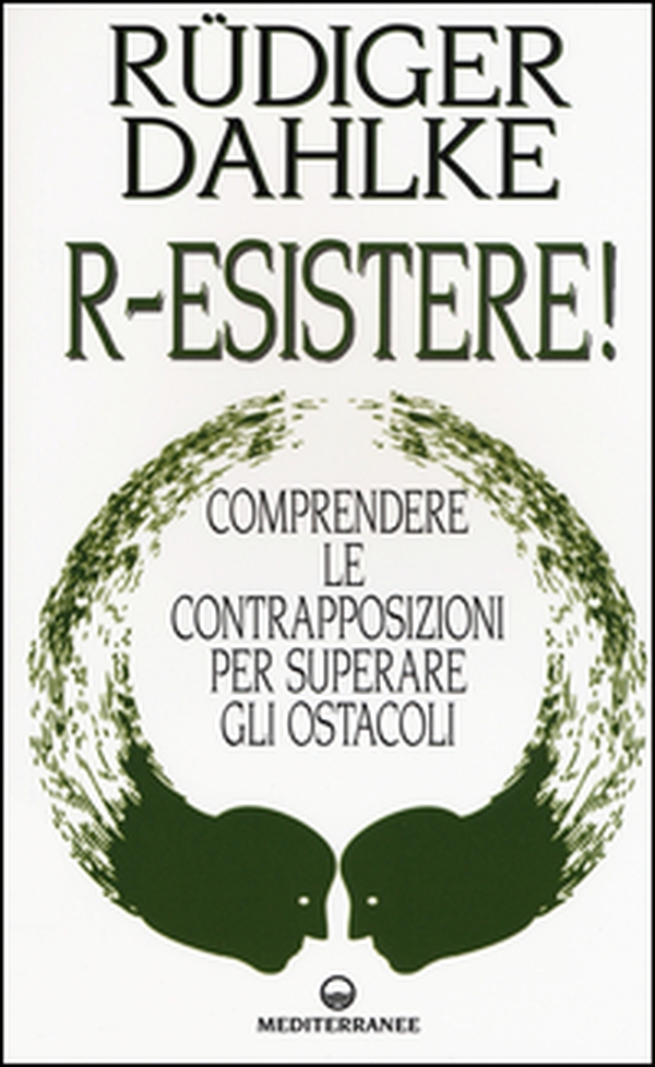 R-esistere! Comprendere le contrapposizioni per superare gli ostacoli - Librerie.coop R-esistere! Comprendere le contrapposizioni per superare gli ostacoli - Librerie.coop