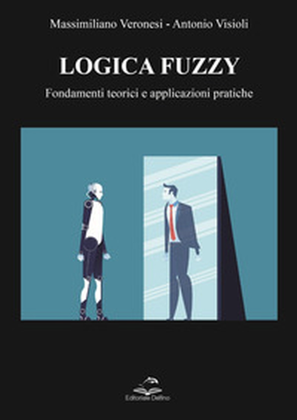 Logica Fuzzy. Fondamenti teorici e applicazioni pratiche - Librerie.coop Logica Fuzzy. Fondamenti teorici e applicazioni pratiche - Librerie.coop
