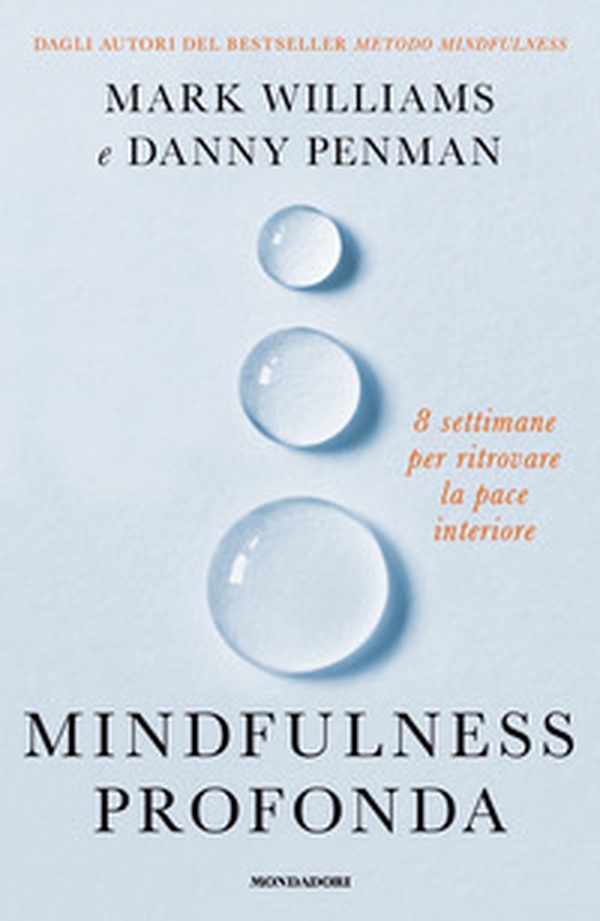 Mindfulness profonda. 8 settimane per ritrovare la pace interiore - Librerie.coop Mindfulness profonda. 8 settimane per ritrovare la pace interiore - Librerie.coop