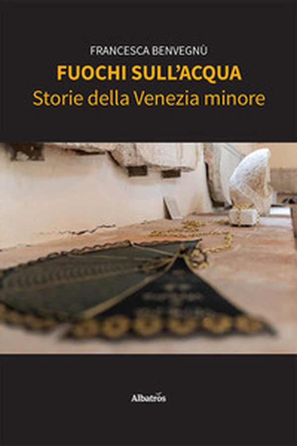 Fuochi sull'acqua. Storie della Venezia minore - Librerie.coop Fuochi sull'acqua. Storie della Venezia minore - Librerie.coop