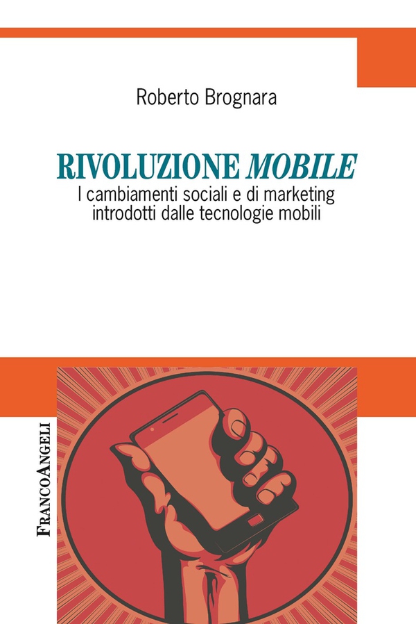 Rivoluzione mobile. I cambiamenti sociali e di marketing introdotti dalle tecnologie mobili - Librerie.coop Rivoluzione mobile. I cambiamenti sociali e di marketing introdotti dalle tecnologie mobili - Librerie.coop