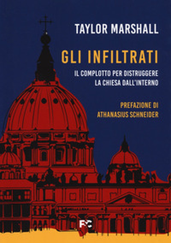 Gli infiltrati. Il complotto per distruggere la chiesa dall'interno - Librerie.coop Gli infiltrati. Il complotto per distruggere la chiesa dall'interno - Librerie.coop