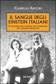 Il sangue degli Einstein italiani. Il silenzio sulla strage dei famigliari del grande scienziato - Librerie.coop