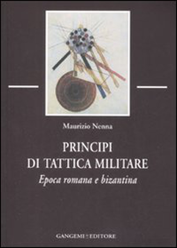 Principi di tattica militare. Epoca romana e bizantina - Librerie.coop Principi di tattica militare. Epoca romana e bizantina - Librerie.coop