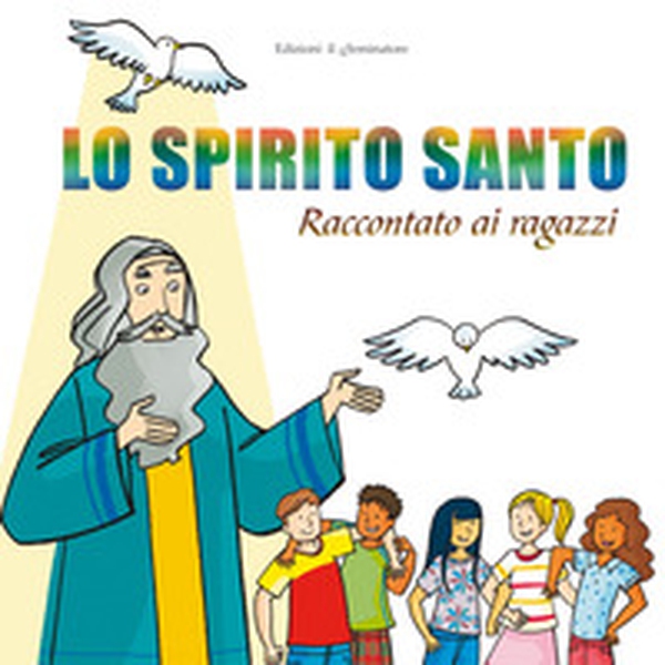 Lo Spirito Santo raccontato ai ragazzi - Librerie.coop Lo Spirito Santo raccontato ai ragazzi - Librerie.coop