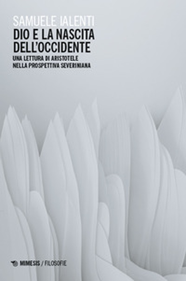 Dio e la nascita dell'Occidente. Una lettura di Aristotele nella prospettiva severiniana - Librerie.coop Dio e la nascita dell'Occidente. Una lettura di Aristotele nella prospettiva severiniana - Librerie.coop