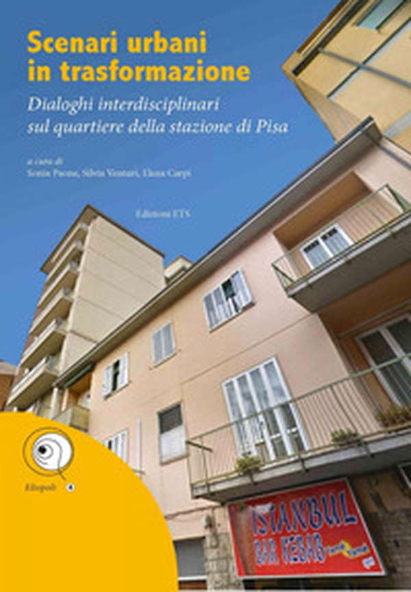 Scenari urbani in trasformazione. Dialoghi interdisciplinari sul quartiere della stazione di Pisa - Librerie.coop Scenari urbani in trasformazione. Dialoghi interdisciplinari sul quartiere della stazione di Pisa - Librerie.coop