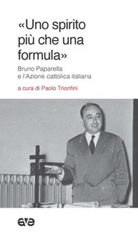 «Uno spirito più che una formula». Bruno Paparella e l'Azione Cattolica Italiana - Librerie.coop