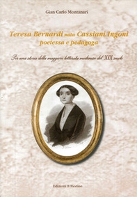 Teresa Bernardi nata Cassiani Ingoni poetessa e pedagoga. Per una storia della maggiore letterata modenese del XIX secolo - Librerie.coop