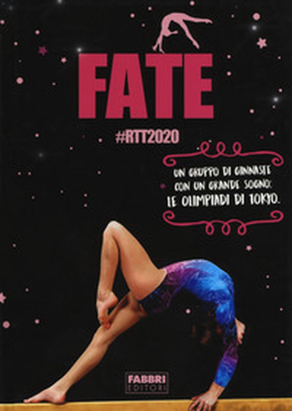 Fate #RTT2020. Un gruppo di ginnaste con un grande sogno: le olimpiadi di Tokyo - Librerie.coop Fate #RTT2020. Un gruppo di ginnaste con un grande sogno: le olimpiadi di Tokyo - Librerie.coop