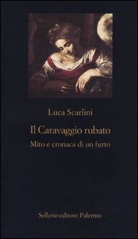 Il Caravaggio rubato. Mito e cronaca di un furto - Librerie.coop