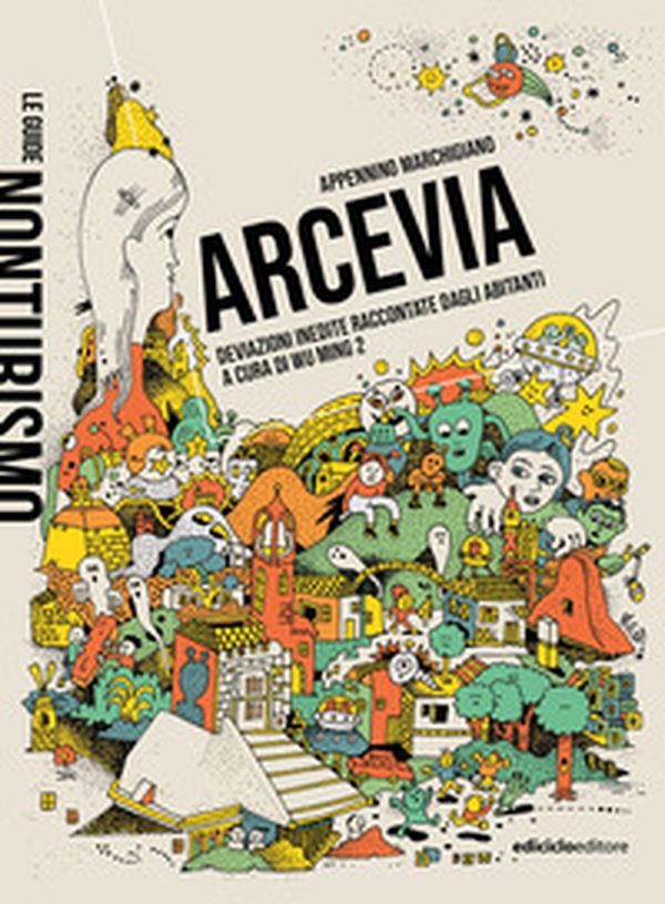 Arcevia. Deviazioni inedite raccontate dagli abitanti - Librerie.coop Arcevia. Deviazioni inedite raccontate dagli abitanti - Librerie.coop