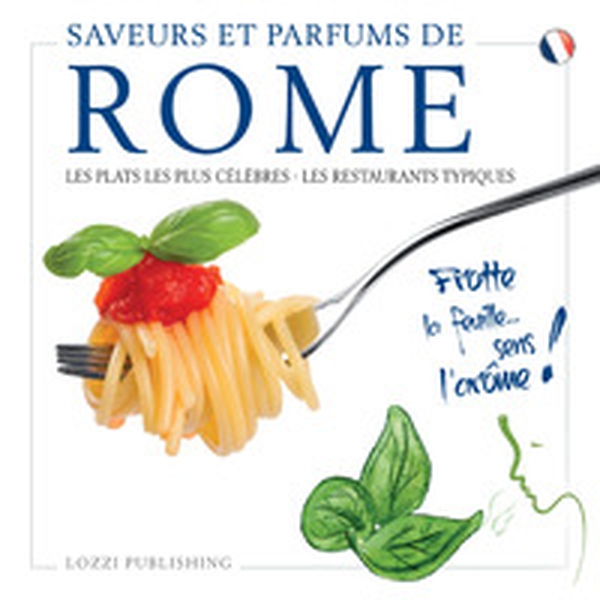 Sapori e profumi di Roma. I piatti più famosi. I ristoranti tipici. Ediz. francese - Librerie.coop Sapori e profumi di Roma. I piatti più famosi. I ristoranti tipici. Ediz. francese - Librerie.coop