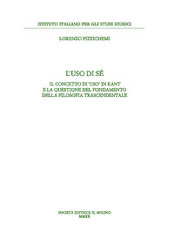 L'uso di sé. Il concetto di «uso» in Kant e la questione del fondamento della filosofia trascendentale - Librerie.coop L'uso di sé. Il concetto di «uso» in Kant e la questione del fondamento della filosofia trascendentale - Librerie.coop