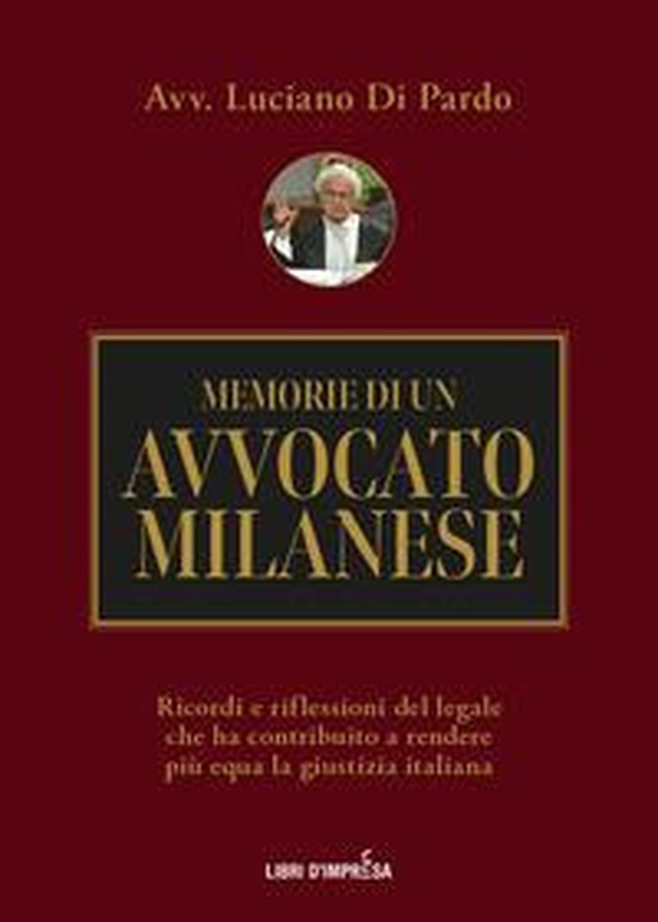 Memorie di un avvocato milanese. Ricordi e riflessioni del legale che ha contribuito a rendere più equa la giustizia italiana - Librerie.coop Memorie di un avvocato milanese. Ricordi e riflessioni del legale che ha contribuito a rendere più equa la giustizia italiana - Librerie.coop