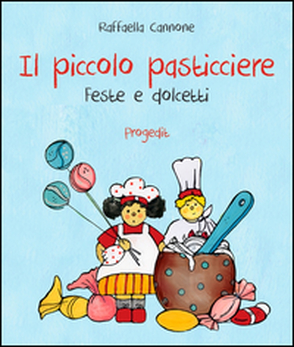 Il piccolo pasticciere. Feste e dolcetti - Librerie.coop Il piccolo pasticciere. Feste e dolcetti - Librerie.coop