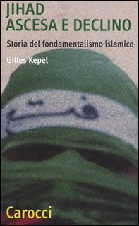 Jihad. Ascesa e declino. Storia del fondamentalismo islamico - Librerie.coop