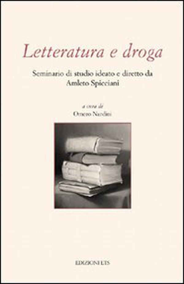 Letteratura e droga. Seminario di studio ideato e diretto da Amleto Spicciani - Librerie.coop Letteratura e droga. Seminario di studio ideato e diretto da Amleto Spicciani - Librerie.coop