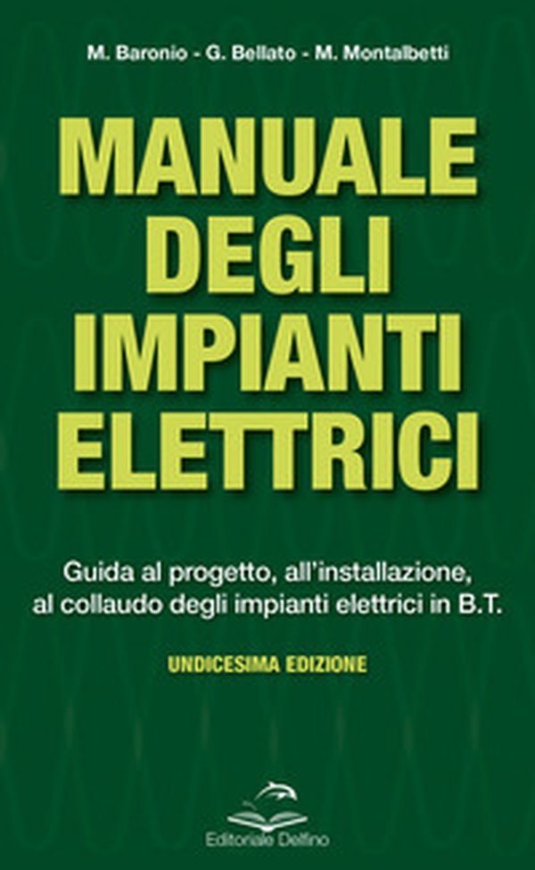 Manuale degli impianti elettrici. Guida al progetto, all'installazione ed al collaudo degli impianti elettrici in B.T. - Librerie.coop Manuale degli impianti elettrici. Guida al progetto, all'installazione ed al collaudo degli impianti elettrici in B.T. - Librerie.coop