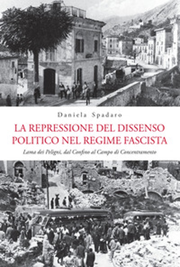 La repressione del dissenso politico nel regime fascista. Lama dei Peligni, dal confino al campo di concentramento - Librerie.coop La repressione del dissenso politico nel regime fascista. Lama dei Peligni, dal confino al campo di concentramento - Librerie.coop