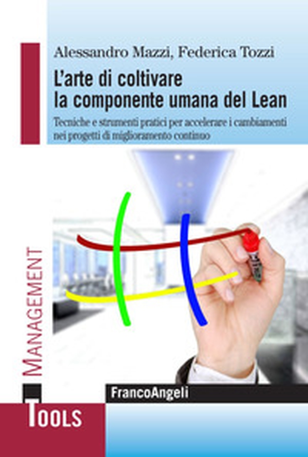 L'arte di coltivare la componente umana del Lean. Tecniche e strumenti pratici per accelerare i cambiamenti nei progetti di miglioramento continuo - Librerie.coop L'arte di coltivare la componente umana del Lean. Tecniche e strumenti pratici per accelerare i cambiamenti nei progetti di miglioramento continuo - Librerie.coop