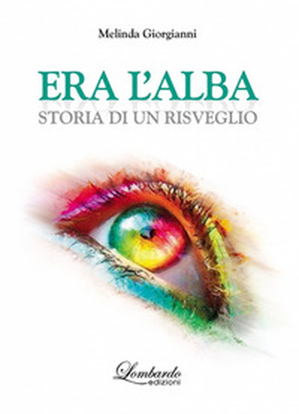 Era l'alba. Storia di un risveglio - Librerie.coop Era l'alba. Storia di un risveglio - Librerie.coop