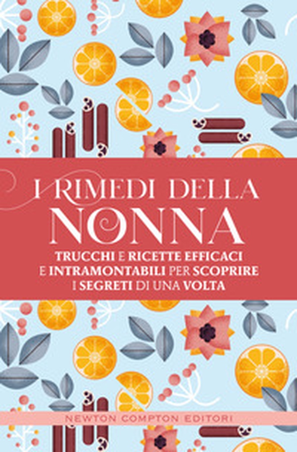 I rimedi della nonna. Trucchi e ricette efficaci e intramontabili per scoprire i segreti di una volta - Librerie.coop I rimedi della nonna. Trucchi e ricette efficaci e intramontabili per scoprire i segreti di una volta - Librerie.coop