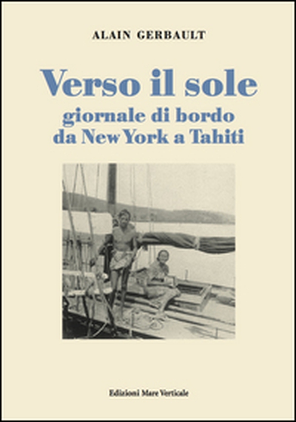 Verso il sole. Giornale di bordo da New York a Tahiti - Librerie.coop Verso il sole. Giornale di bordo da New York a Tahiti - Librerie.coop