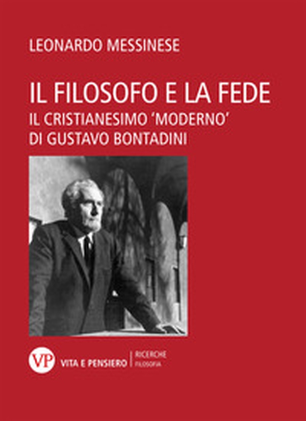 Il filosofo e la fede. Il cristianesimo «moderno» di Gustavo Bontadini - Librerie.coop Il filosofo e la fede. Il cristianesimo «moderno» di Gustavo Bontadini - Librerie.coop
