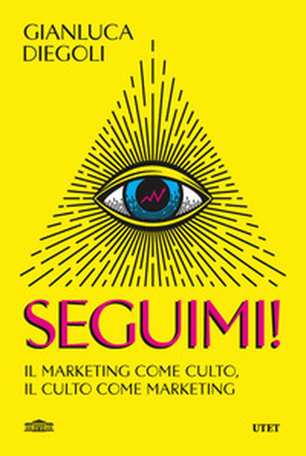 Seguimi! Il marketing come culto, il culto come marketing - Librerie.coop Seguimi! Il marketing come culto, il culto come marketing - Librerie.coop