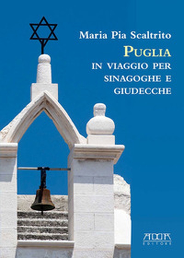 Puglia. In viaggio per sinagoghe e giudecche. Fonti personaggi e storie delle più antiche comunità ebraiche italiane - Librerie.coop Puglia. In viaggio per sinagoghe e giudecche. Fonti personaggi e storie delle più antiche comunità ebraiche italiane - Librerie.coop