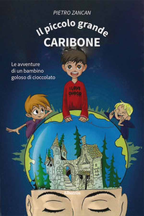 Il piccolo grande Caribone. Le avventure di un bambino goloso di cioccolato - Librerie.coop Il piccolo grande Caribone. Le avventure di un bambino goloso di cioccolato - Librerie.coop