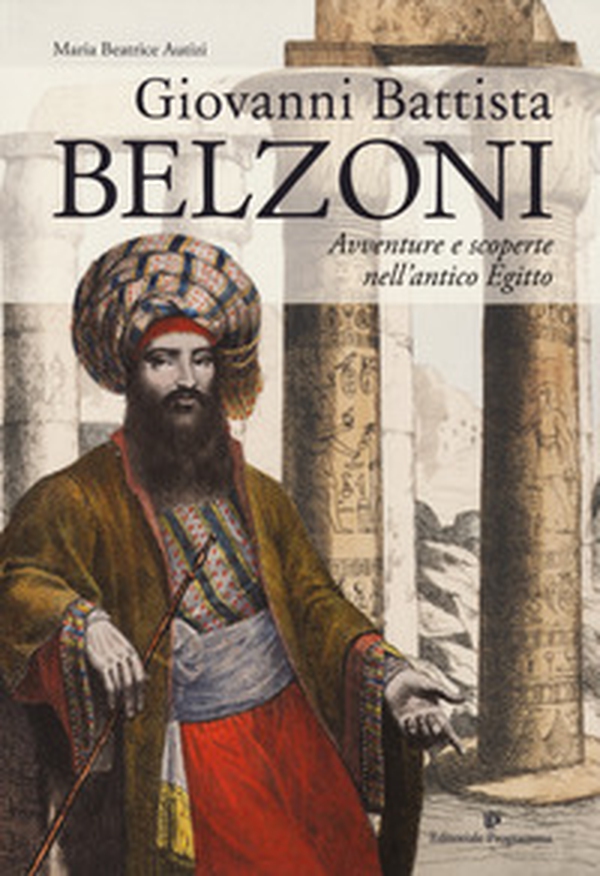 Giovanni Battista Belzoni. Avventure e scoperte nell'antico Egitto - Librerie.coop Giovanni Battista Belzoni. Avventure e scoperte nell'antico Egitto - Librerie.coop