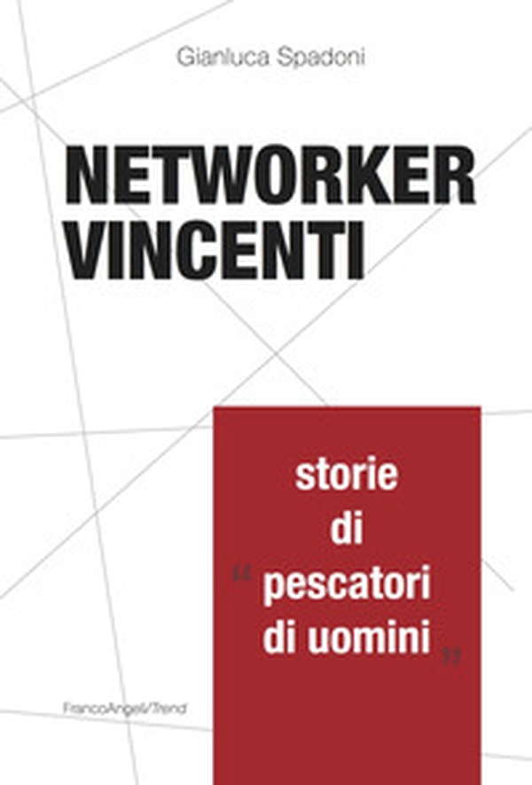 Networker vincenti. Storie di «pescatori di uomini» - Librerie.coop Networker vincenti. Storie di «pescatori di uomini» - Librerie.coop