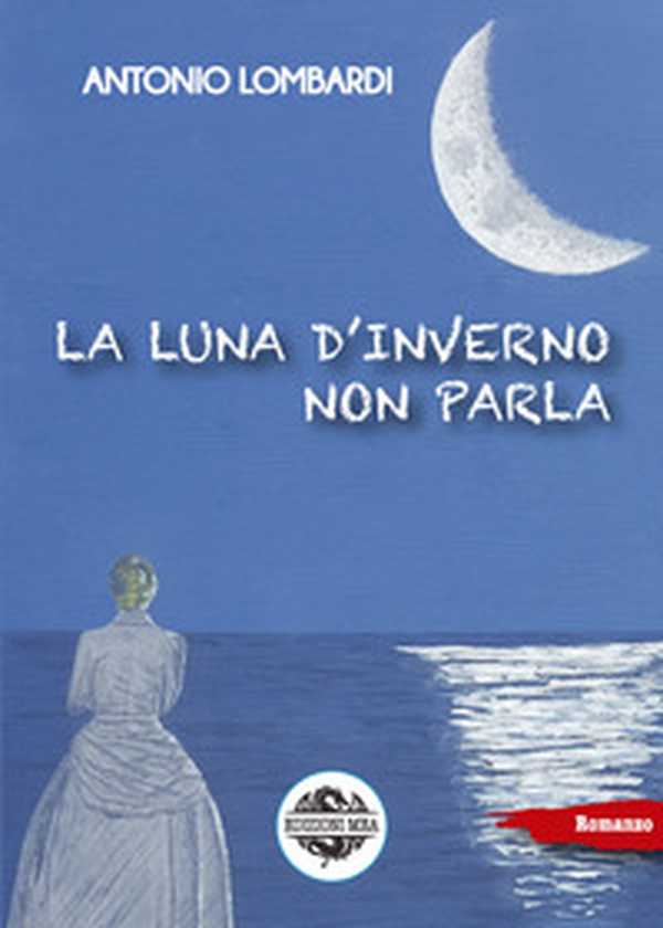 La luna d'inverno non parla - Librerie.coop La luna d'inverno non parla - Librerie.coop
