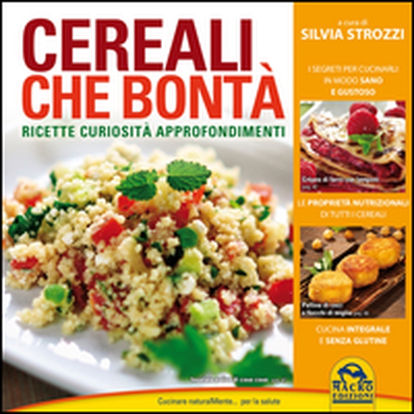 Cereali che bontà. Ricette, curiosità, approfondimenti - Librerie.coop Cereali che bontà. Ricette, curiosità, approfondimenti - Librerie.coop